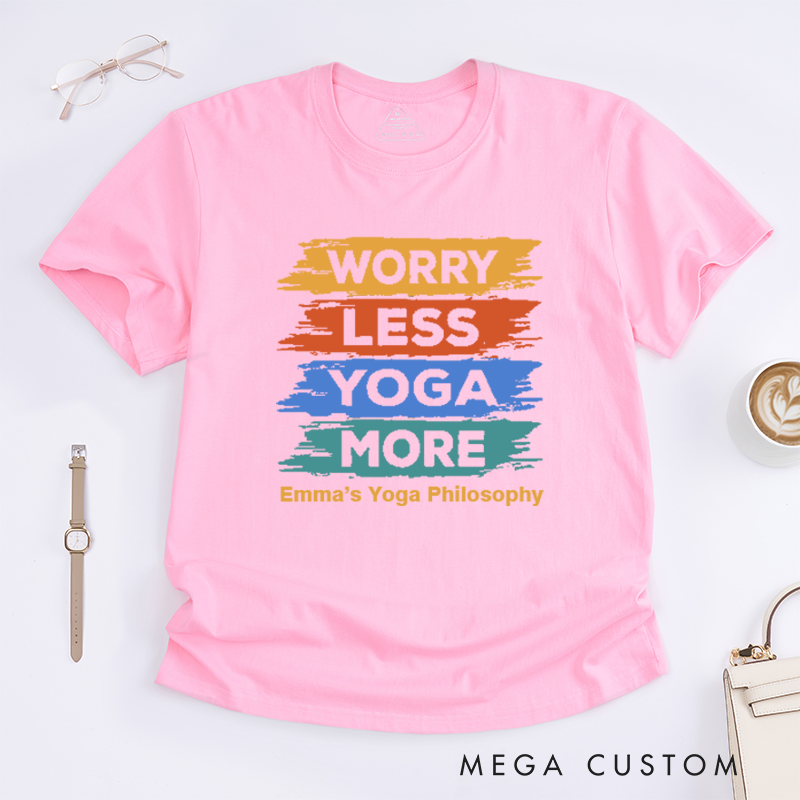 Personalized Worry Less Yoga MoreT-Shirt Positive Yoga T-Shirt Yoga Excitation T-Shirt Yoga Lover T-Shirt for Gift