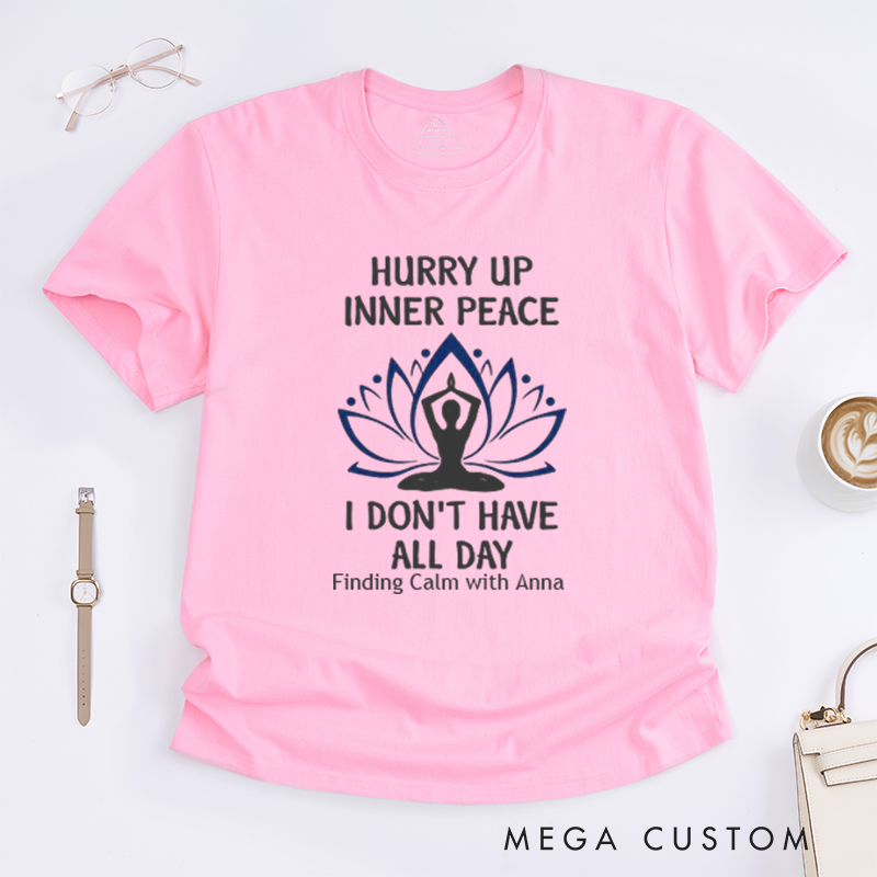 Personalized Hurry Up Inner Peace I Dont Have All Day T-Shirt Lotu Mandala T-Shirt Yoga Lover T-Shirt Meditating  Yoga T-Shirt