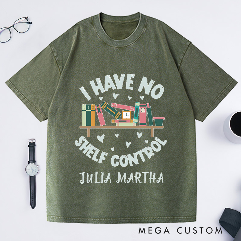 Personalized I Have No Shelf Control Washed T-Shirts Bookworm Gift Book T-shirt Librarian Shirt Book Lover Shirt