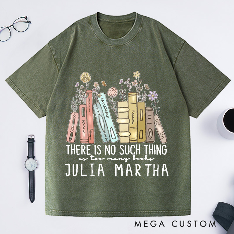 Personalized There Is No Such Thing As Too Many Books Washed T-Shirts Reading Book Lover Shirt