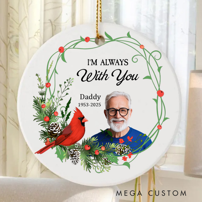 Personalized Photo I'm Always With You Cardinal Ornament Memorial Ornament Sympathy Gifts for Loss of Loved One Remembrance Cardinal Xmas Gift