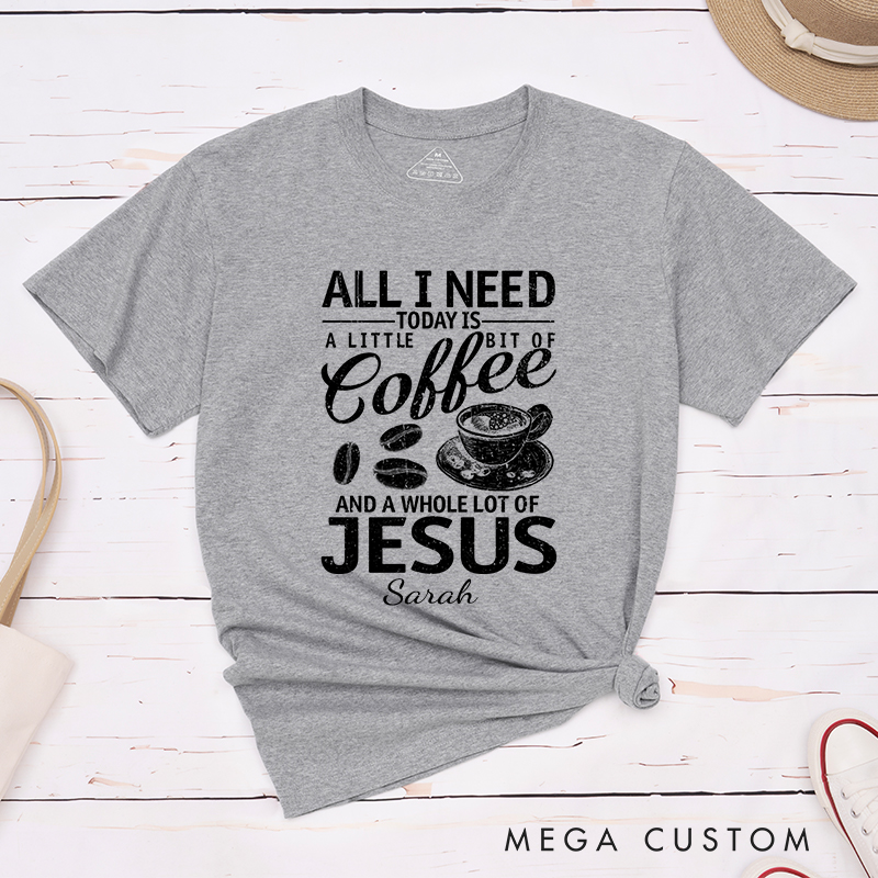 Personalized All I Need Coffee And Jesus T-Shirt with Custom Name Christians Gift Birthday Gift Christian Apparel Gift for Jesus Lover 