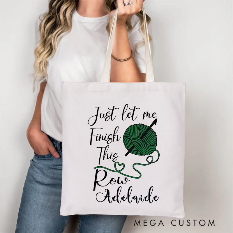 Personalized Just Let Me Finish This Row Tote Bag Interesting Crochet Gift for Knitting Lovers