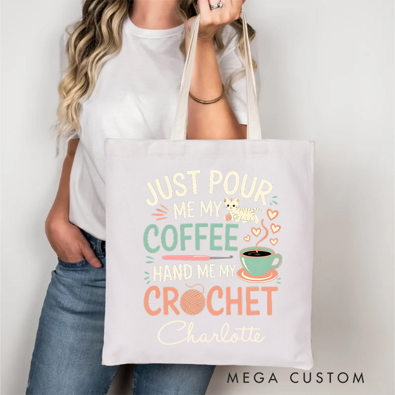 Personalized Just Pour Me My Coffee Hand Me My Crochet Tote Bag Gift for Coffee Lovers Crochet Enthusiasts and Cat Fans with a Sense of Humor