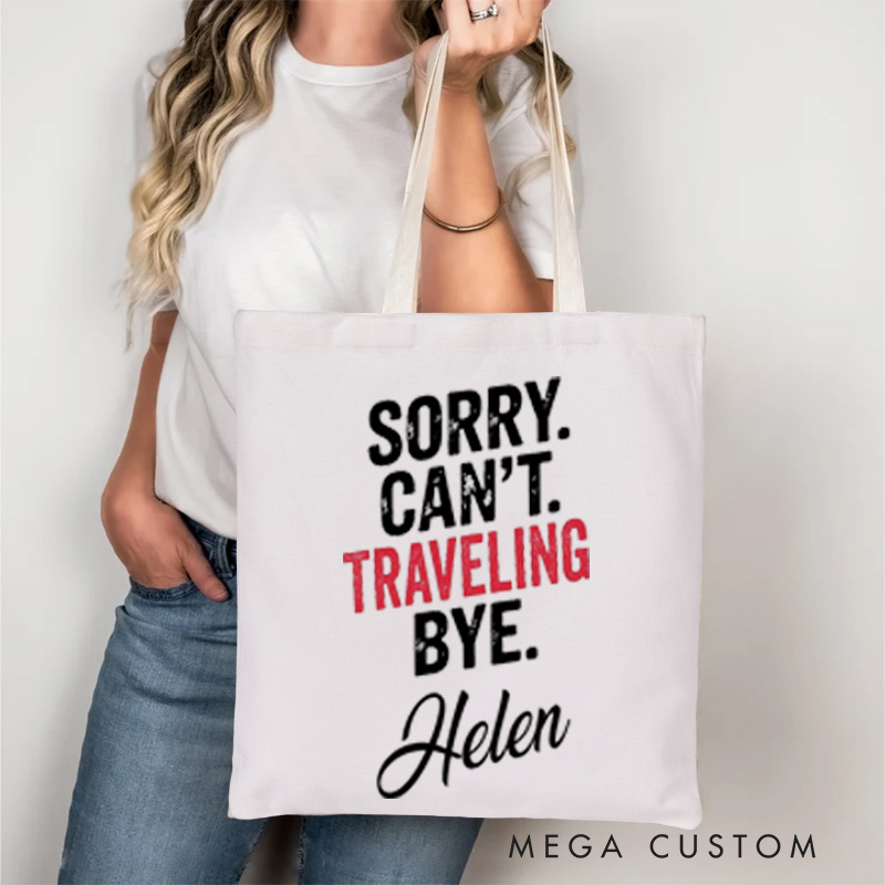 Personalized Sorry Can't Traveling Bye Tote Bag Gift for Traveling Lovers Funny Vacation Gift