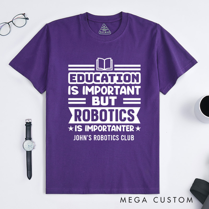 Personalized Education Is Important But Robotics Is Importanter T-Shirt Robotics and Technology Lover Shirt Gift for Geek Nerd