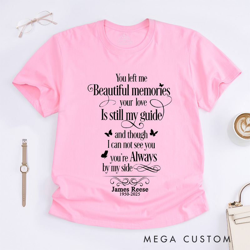 Personalized Custom Memorial T-Shirt for Loved One Remembrance Tee You Left Me Beautiful Memories Your Love is Still My Guide