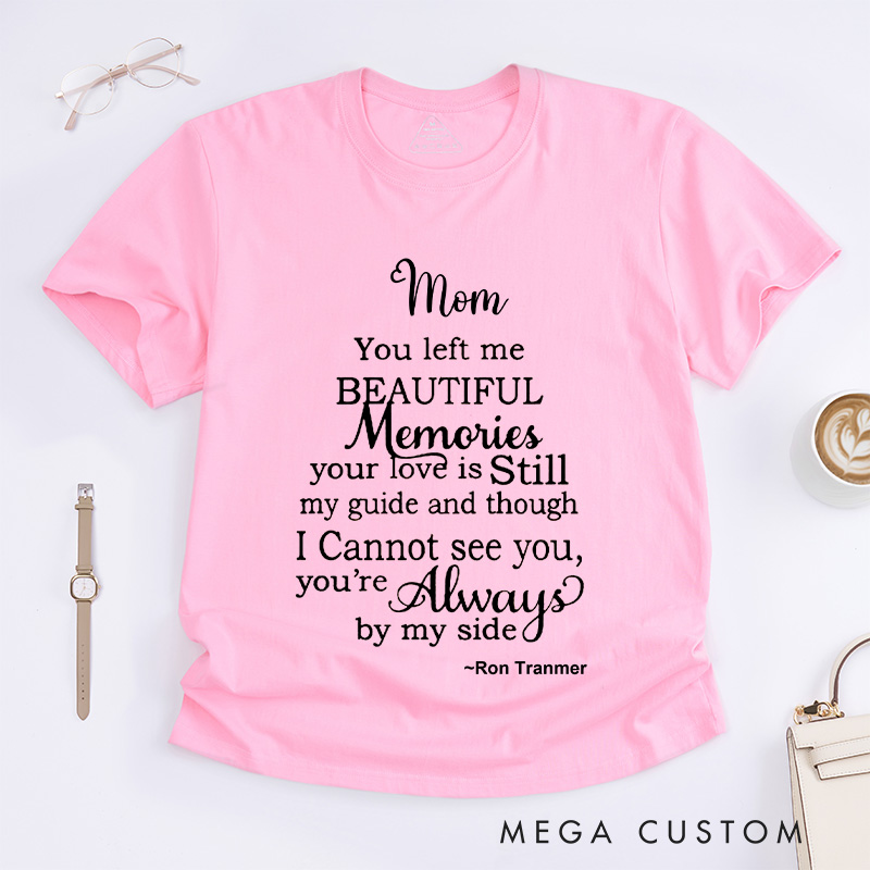 Personalized Mom You Left Me Beautiful Memories T-shirt with Custom Name Sympathy Gift for Loss of Mom