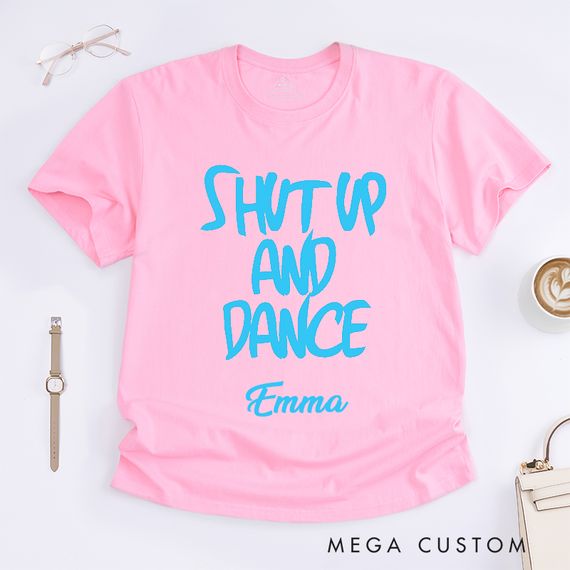 Personalized Shut Up and Dance Classic T-Shirts Custom Name Gift Unisex Trendy Dance Lover Tee Unique Present for Dancers 