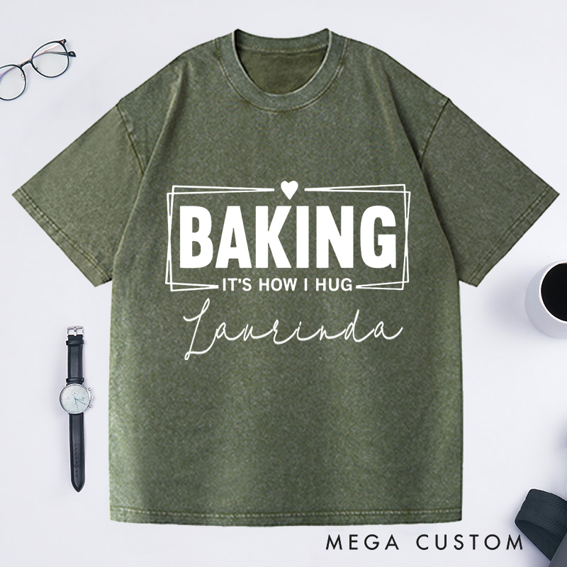 Personalized Baking Lover Washed T-Shirts Funny Baking Shirt Baking It's How I Hug Shirt Funny Baker Gift