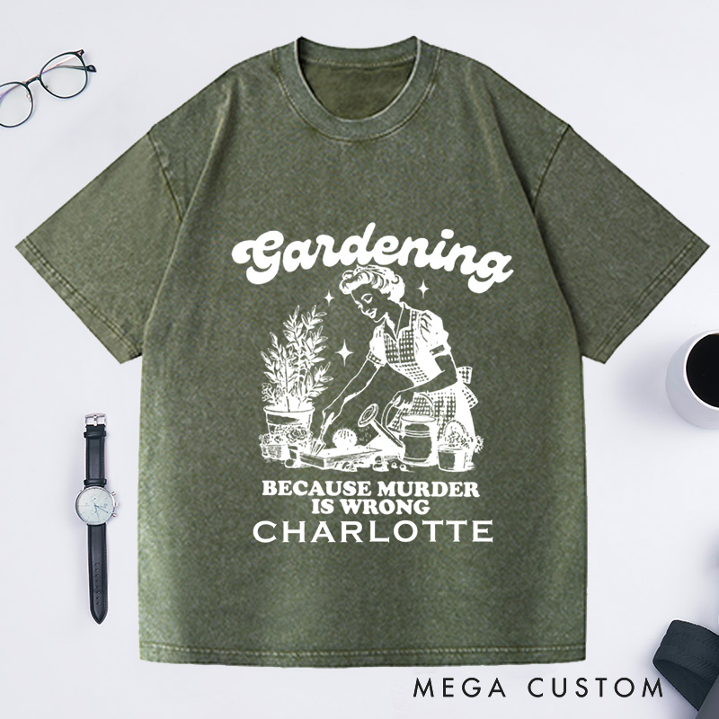 Personalized Gardening Because Murder Is Wrong Washed T-Shirts Vintage Gardening T-Shirt Plant Lady Shirt