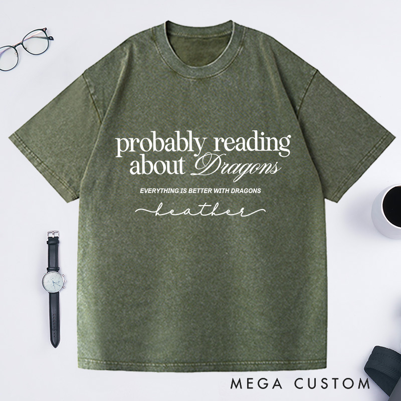Personalized Probably Reading About Dragons Washed T-Shirts Bookish Shirt Booktok librarian Gift Book Lover