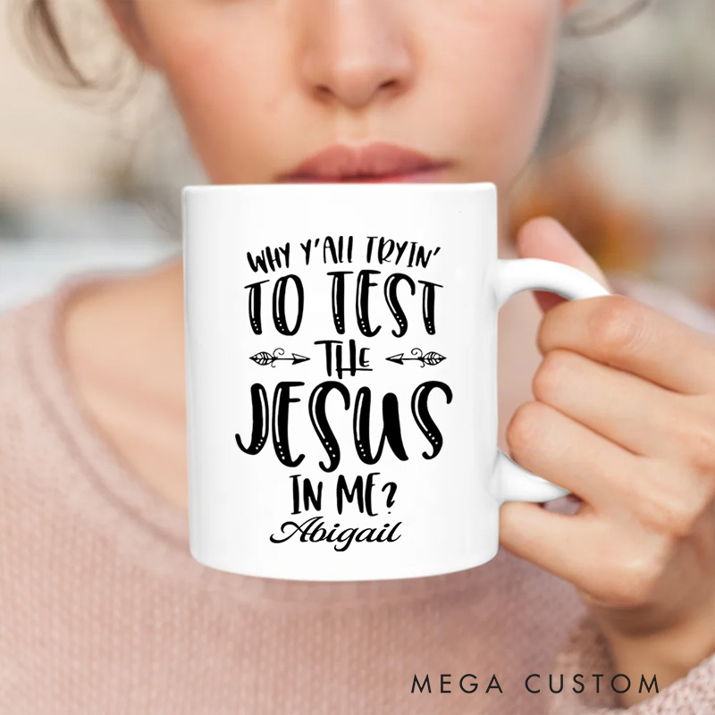 Personalized Why Y'all Tryin' to Test the Jesus in Me Ceramic Mug with Name Religious Gift Birthday Gift for Christians