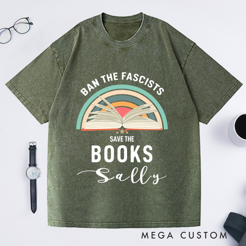 Personalized Ban The Fascists Save The Books Washed T-Shirts Librarian Shirt Reading Teacher Book Nerd Shirt Funny Book Lovers
