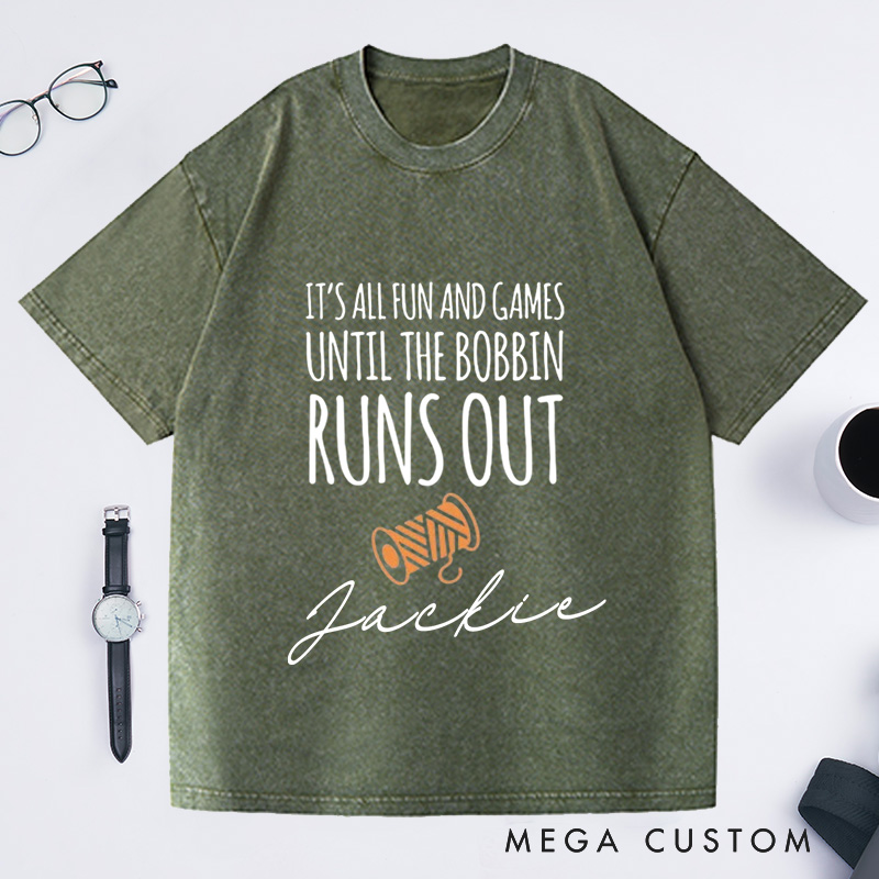 Personalized It Is All Fun and Games Until the Bobbin Runs Out Washed T-Shirts Gift for Quilter Sewing Quote Shirt Sewing Lover Gift Seamstress Tee