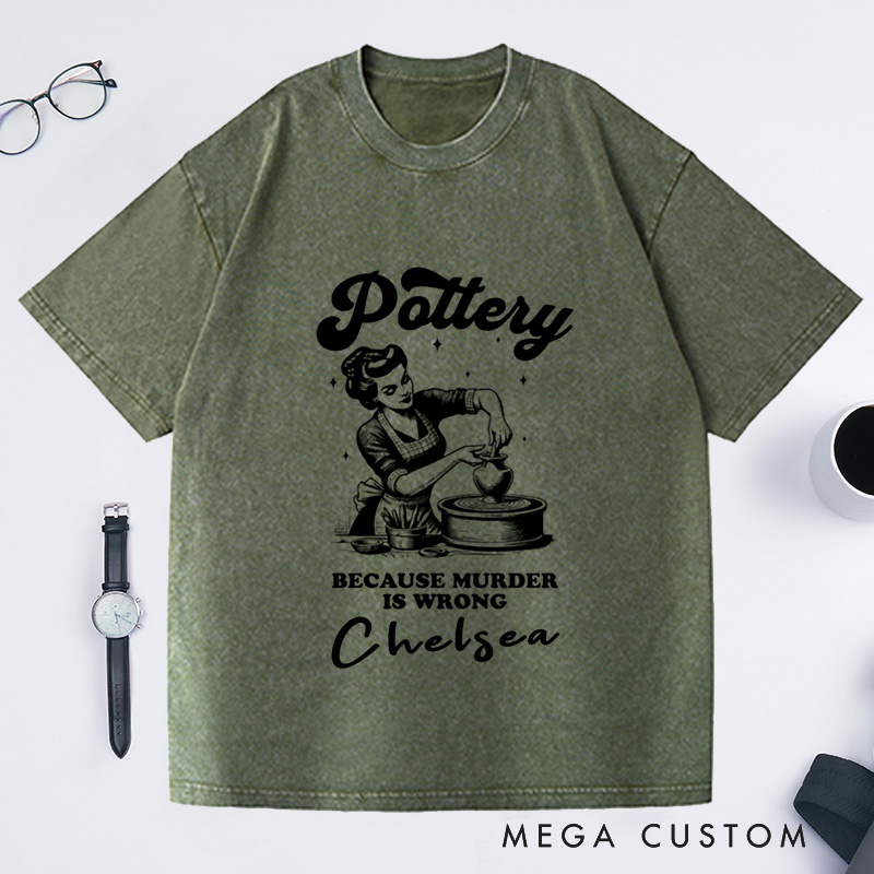 Personalized Funny Murder Is Wrong Pottery Washed T-Shirts Ceramic Artist Tee Crafty Meme T-Shirt Pottery Lover Gift for Mom Gen Z Crafting Clay Tshirt