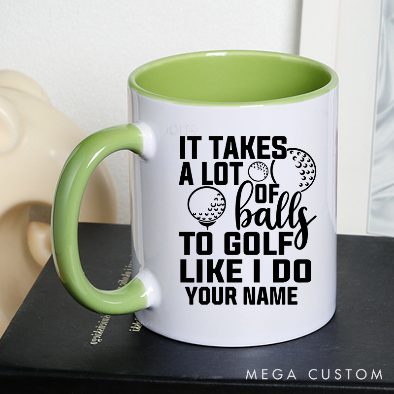 Personalized Golf Mug with Custom Name It Takes a Lot of Balls to Golf Like I Do Design Durable Ceramic Two Tone Handle