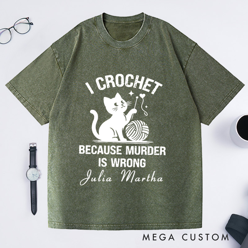 Personalized I Crochet Because Murder Is Wrong Washed T-Shirts Funny Crochet Shirt Crochet Lover Shirt Animal Lover Funny Quote Shirt Gift for Mom
