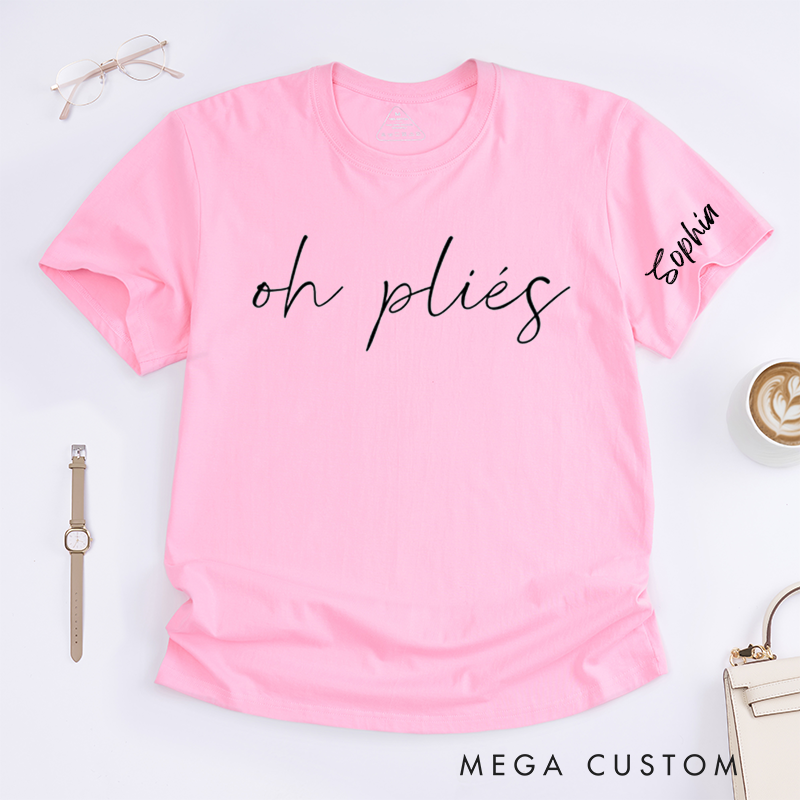 Personalized Oh Pliés Ballet Dance Lover T-Shirts Custom Name Dancewear Gift for Dancer Comfortable Casual Tee for Ballet Enthusiasts