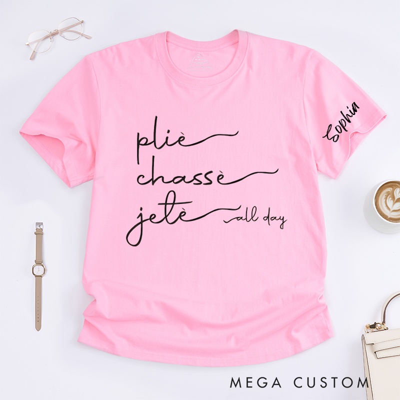 Personalized Ballet Dance Plié Chassé Jeté T-Shirts Custom Name Dancer Gift for Women Unique Ballet Lover Tee Present