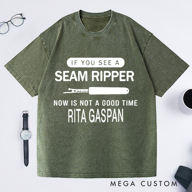 Personalized if You See a Seam Ripper Now Is Not a Good Time Washed T-Shirts Sewing Lover Shirt Funny Mom Shirt Seamstress Gift Shirts for Women