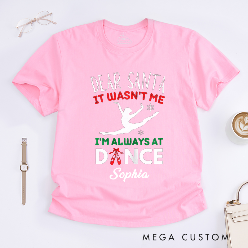 Personalized Dear Santa It Wasnt Me Dance Lover T-Shirts Custom Name Christmas Dancer Gift Ballet Themed Tee for Women Girls Present