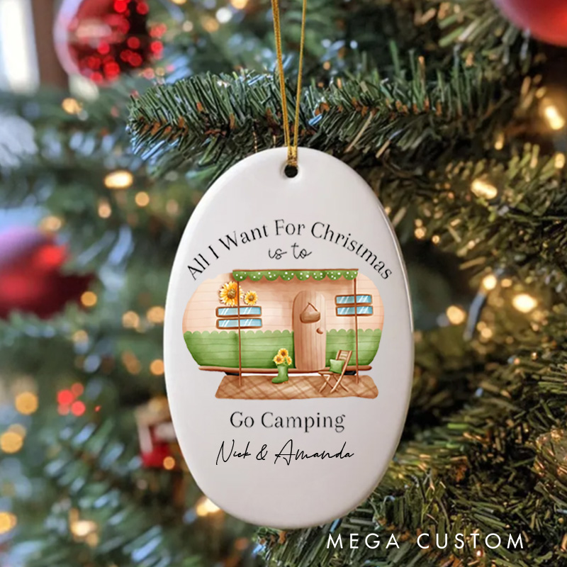 Personalized All I Want for Christmas Is to Go Camping Christmas Ornament Outdoor Life Christmas Ornament Gift for Hiking Traveling