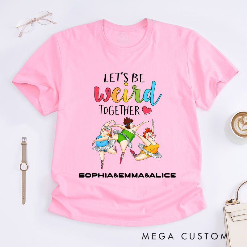 Personalized Funny Ballet Dancer T-Shirts Weird Friends Gift Cute Ballerina Tee Humorous Dance Lovers Custom Name for Women Friend