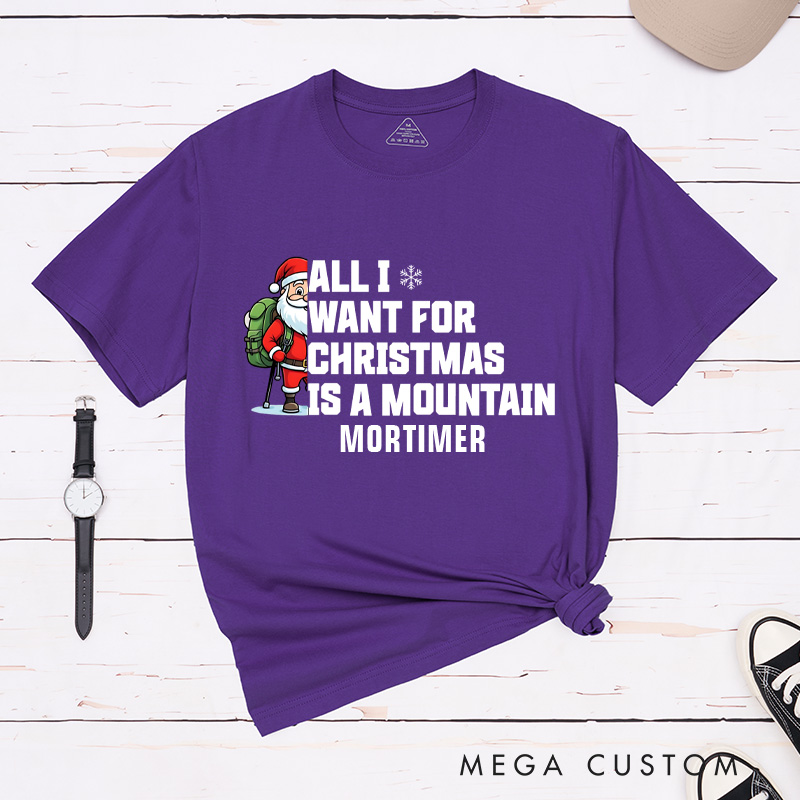 Personalized All I Want for Christmas Is a Mountain T-Shirt Outdoor Adventure Lover Shirt Gift for Hiking Lover