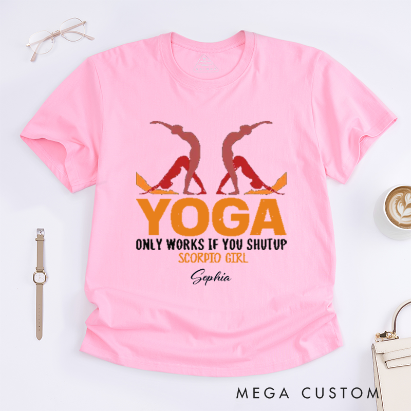 Personalized Yoga Only Works If You Shutup Scorpio Girl T-Shirt Funny Yoga Lover T-Shirt Yoga Pose T-Shirt for Yoga Lover