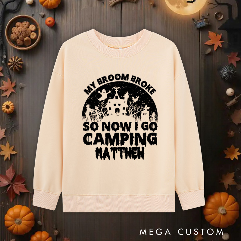 Personalized My Broom Broke so Now I Go Camping Sweatshirts Outdoor Adventure Sweatshirts Halloween Gift for Outdoors