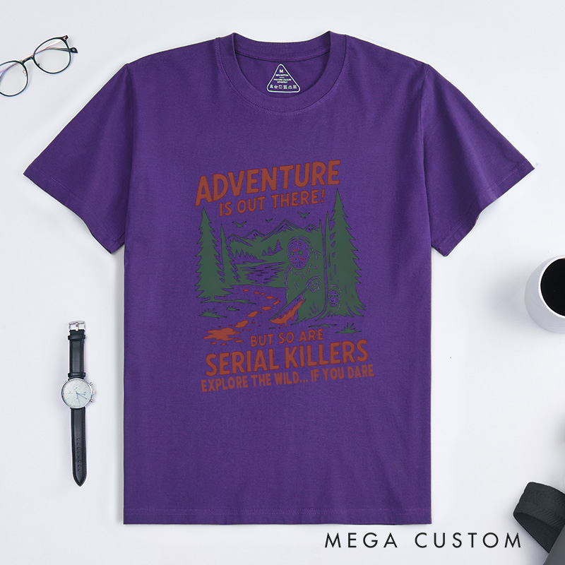 Personalized Adventure Is out There but so Are Serial Killers T-Shirt Outdoor Camping Lovers T-Shirt Halloween Gift
