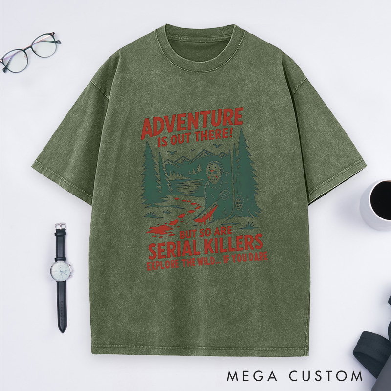 Personalized Adventure Is out There but so Are Serial Killers Washed T-Shirt Outdoor Camping Lovers Shirt Halloween Gift