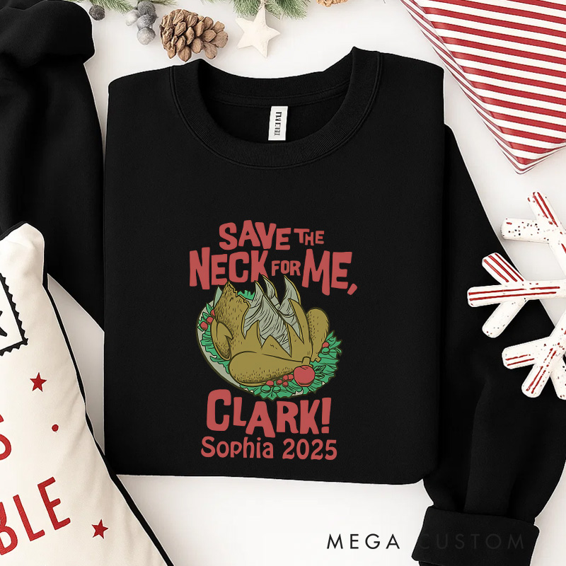 Personalized Save the Neck for Me Funny Christmas Movie Sweatshirt Holiday Crewneck Christmas Gift