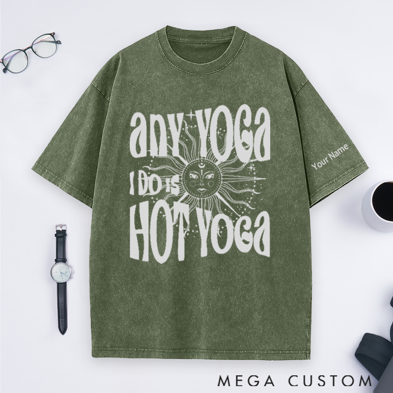 Personalized Yoga Washed T-Shirt with Funny Any Yoga I Do Is Hot Yoga Design Perfect Gift for Yoga Lover and Daily Wear
