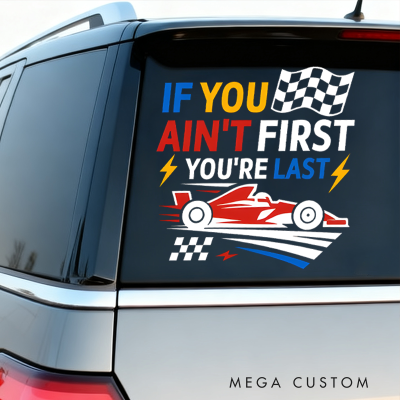 Personalized If You Ain't First, You're Last Racing Car Decal for Vehicles Custom Text Racing Pit Crew Car Decal Sticker