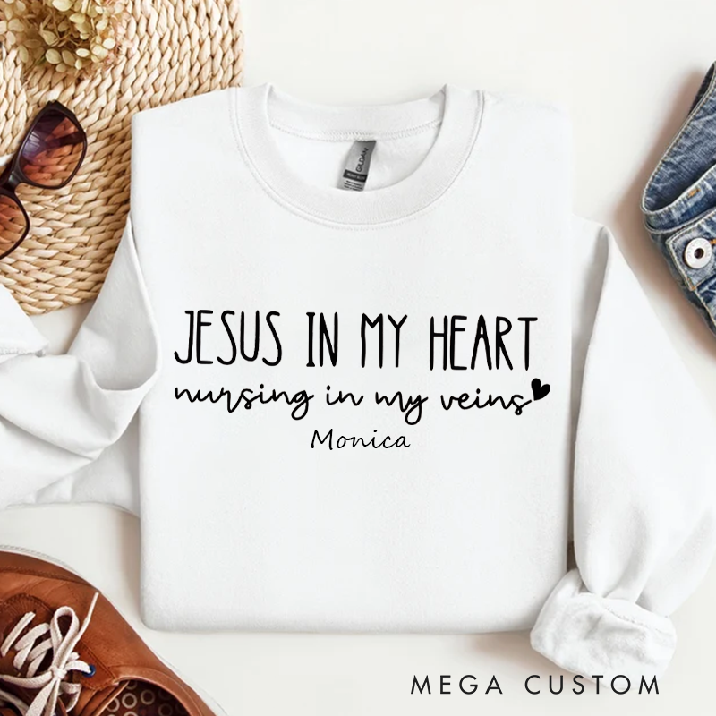 Personalized Funny Nurse Sweatshirt Custom Name Sweatshirt Jesus In My Heart Nursing In My Veins Sweatshirt