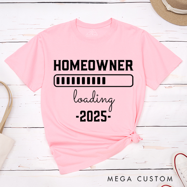 Personalized T-Shirt Housewarming Gift New Homeowner Shirt Homeowner Loading 2025 Gear Up for Your New Adventure With Our Fun And Anticipatory T-Shirt