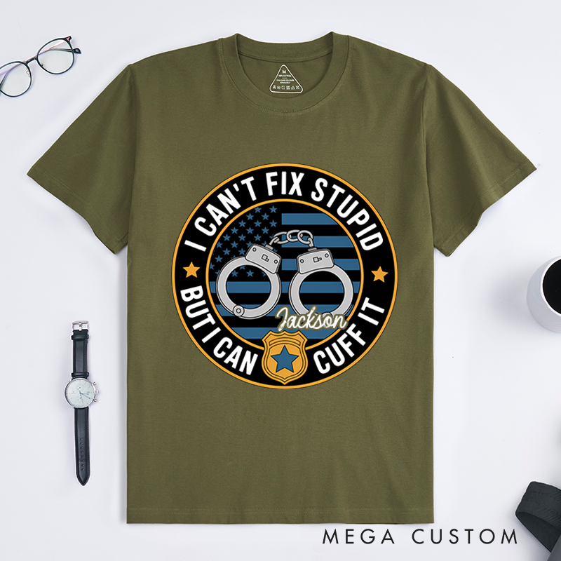 Personalized I Can't Fix Stupid But I Can Cuff It T-Shirt with Handcuff and Badge Design Gift for Law Enforcement