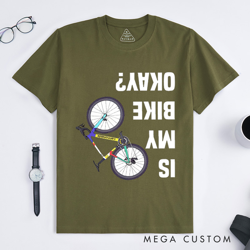 Personalized Is My Bike Okay Shirt Cyclist Unisex Shirt Mountain Bike Injury Tee Bike Lover Tshirt Cool Bicycle Shirt Biking Crew Tee Funny Bike Tee