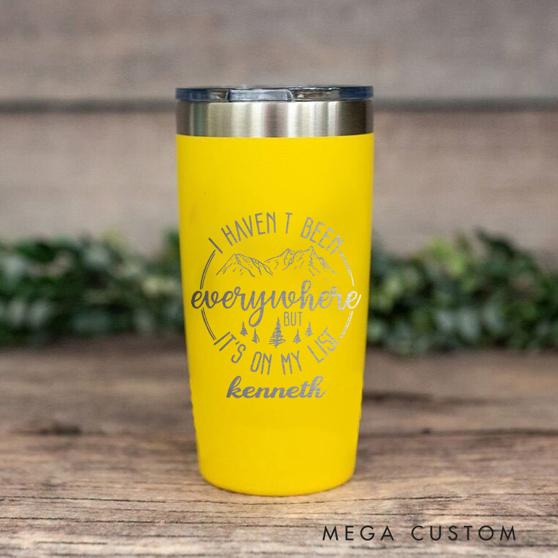 Personalized Adventure Quote Tumbler I Haven't Been Everywhere but It's on My List Funny Outdoor Tumbler Gift for Adventure Hiking Camping Lover