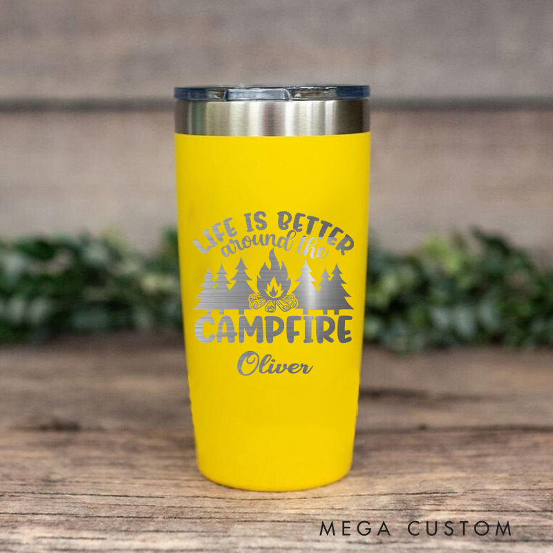 Personalized Tumbler Life Is Better Around the Campfire Outdoor Coffee Tumbler Adventure Campfire Hiking & Camping Mug Gift for Outdoor Lover