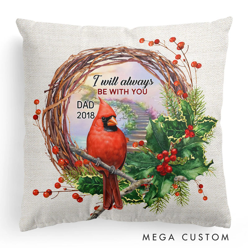 Personalized Memorial Throw Pillow Custom I Will Always Be With You Pillow Remembrance Gift for Loss of Father Loved One Sympathy Gift
