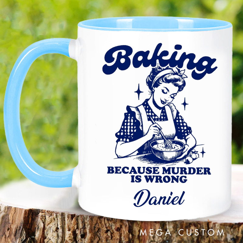 Personalized Baking because Murder is Wrong Mug 11oz Ceramic Baking Accent Mug with Name Retro Coffee Cup for Baker Mom Sister Daughter Baking Lover Gift