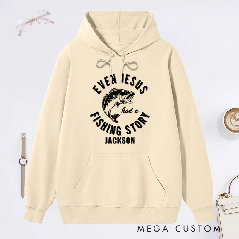 Personalized Fishing Hoodie Even Jesus Had a Fishing Story Hoodie Funny Christian Fishing Sweatshirt Custom Name Perfect for Anglers and Humor Enthusiasts