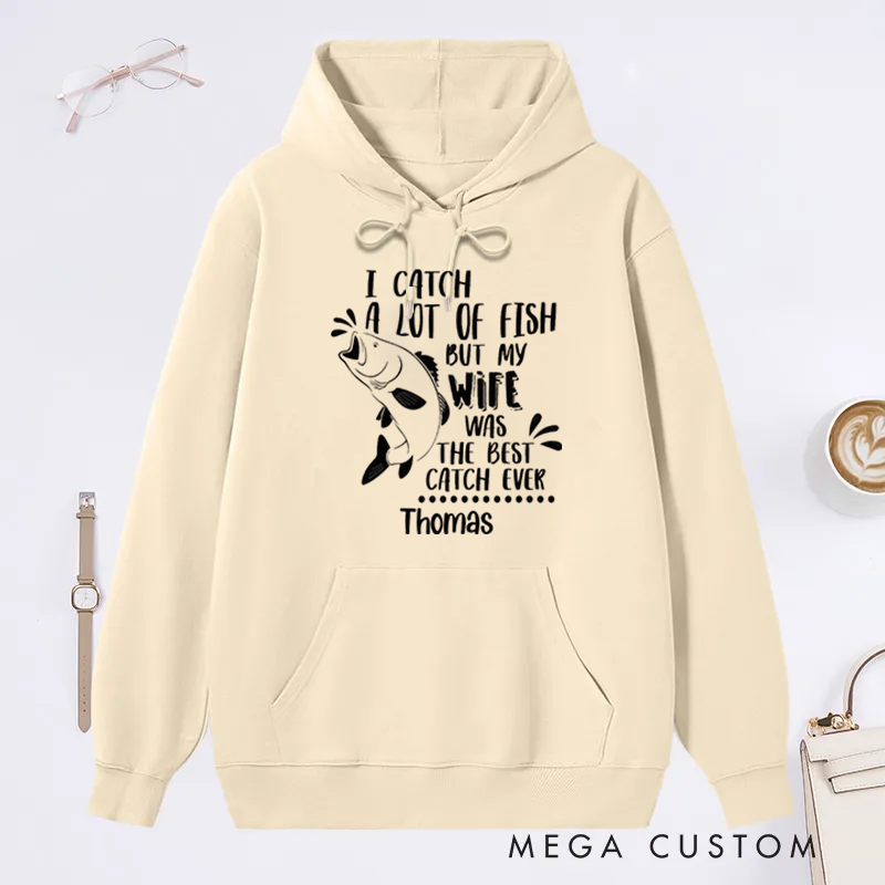 Personalized Fishing Hoodie Best Catch Ever Wife Design Custom Name Perfect Gift for Fishing Lovers and Husbands