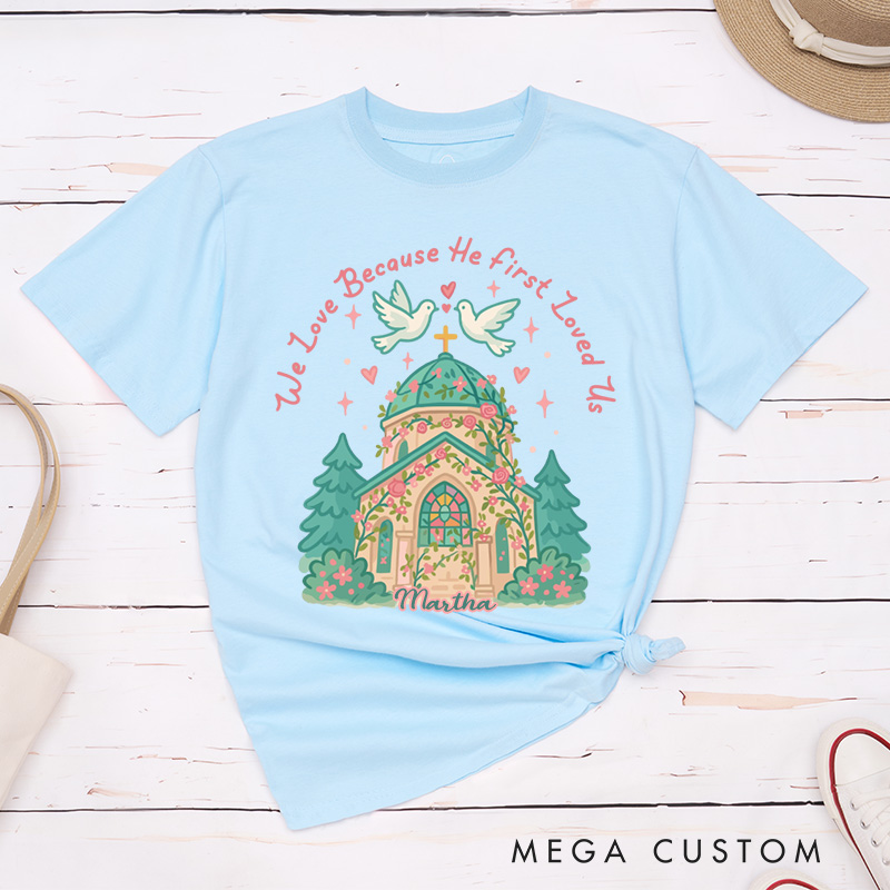 Personalized we Love Because he First Loved us Valentine Classic T-Shirt with Name Christian Shirt Church Design Tee Valentine's Day Gift for Her