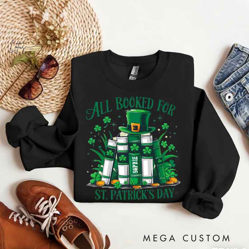 Personalized All Booked For St. Patrick's Day Sweatshirt Shamrock Bookish Holiday Sweatshirt with Name Valentines Day Gift for Librarian Book Lover Irish Friends Gift