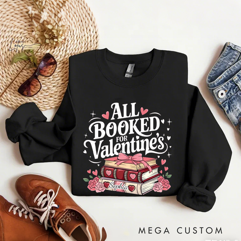 Personalized All Booked for Valentine Sweatshirt Floral Book Sweatshirt with Name Valentines Gift for Book Lover Reader Girlfriend Wife Women