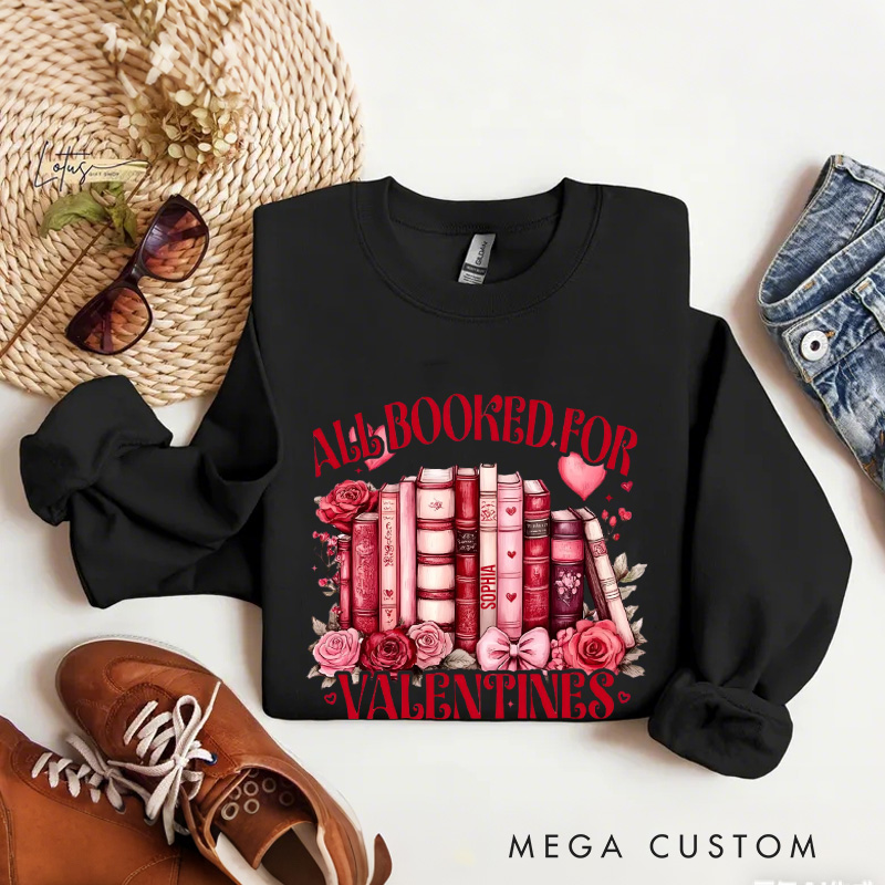 Personalized All Booked for Valentine Sweatshirt Floral Book shirt with Name Valentines Gift for Book Lover Reader Girlfriend Wife Women